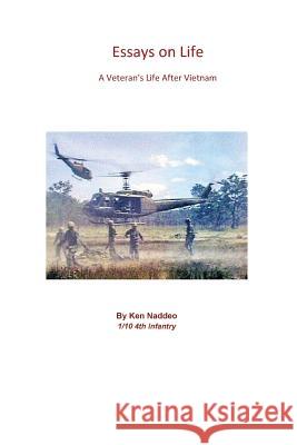 Essays on Life: A Veterans Life After Vietnam Mr Ken Naddeo Sr. Ian Bagwell 9781986976909 Createspace Independent Publishing Platform - książka