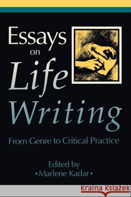Essays on Life Writing: From Genre to Critical Practice (Revised) Kadar, Marlene 9780802067838 University of Toronto Press - książka