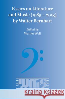 Essays on Literature and Music (1985 – 2013) by Walter Bernhart Walter Bernhart, Werner Wolf 9789004302709 Brill - książka