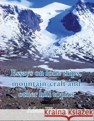 Essays on lone trips, mountain-craft and other hill topics Watson, Adam 9781782224600 Paragon Publishing - książka