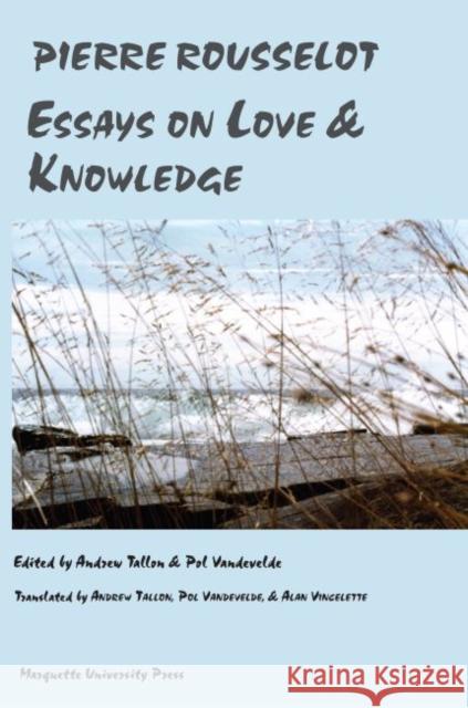 Essays on Love and Knowledge : Pierre Rousselot Andrew Tallon 9780874626551 Eurospan - książka