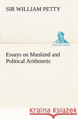 Essays on Mankind and Political Arithmetic Sir William Petty 9783849167196 Tredition Classics - książka