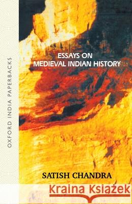 Essays on Medieval Indian History Satish Chandra 9780195672459 Oxford University Press, USA - książka