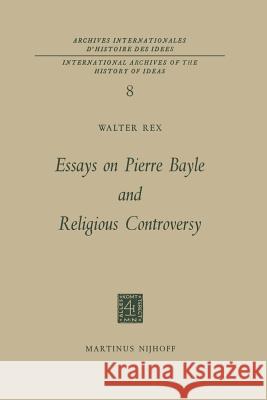 Essays on Pierre Bayle and Religious Controversy Walter Rex 9789401035637 Springer - książka