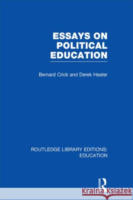 Essays on Political Education Bernard Crick Derek Heater 9780415675406 Routledge - książka