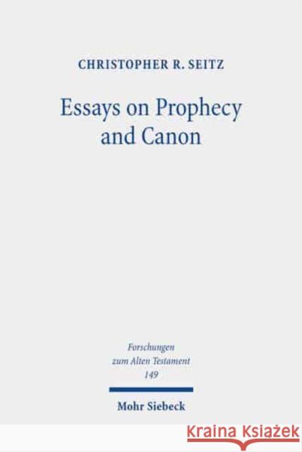 Essays on Prophecy and Canon: The Rise of a New Model for Interpretation Seitz, Christopher R. 9783161608438 Mohr Siebeck - książka