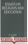 Essays on Religion and Education R. M. Hare Richard M. Hare 9780198249979 Oxford University Press