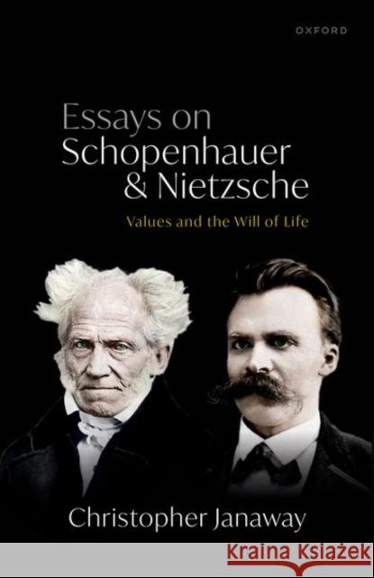 Essays on Schopenhauer and Nietzsche: Values and the Will of Life Janaway, Christopher 9780198865575 Oxford University Press - książka