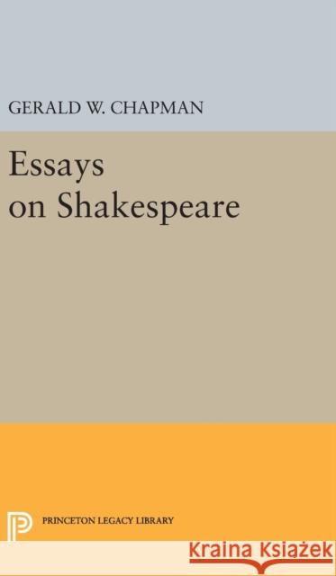 Essays on Shakespeare Gerald Wester Chapman 9780691650906 Princeton University Press - książka