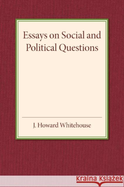 Essays on Social and Political Questions John Howard Whitehouse   9781107456037 Cambridge University Press - książka