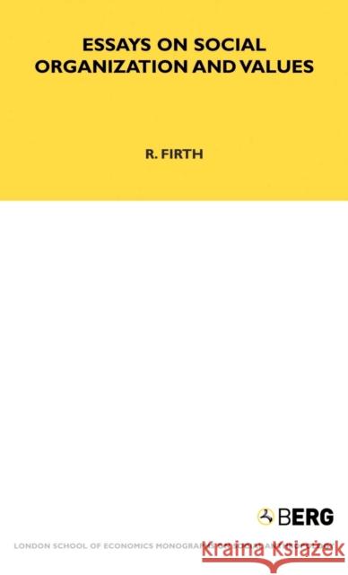 Essays on Social Organisation and Values: London School of Economics Monographs on Social Anthropology Firth, Raymond William 9781859738948 Berg Publishers - książka