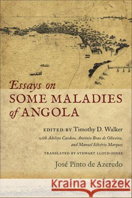 Essays on Some Maladies of Angola (1799) Jose Pinto De Azeredo Josae Pinto De Azeredo Timothy D. Walker 9781933227696 Tagus - książka