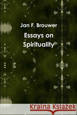 Essays on Spirituality Jan F. Brouwer 9781471018367 Lulu.com - książka