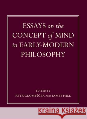 Essays on the Concept of Mind in Early-Modern Philosophy James Hill, Petr Glombíček 9781443819183 Cambridge Scholars Publishing (RJ) - książka