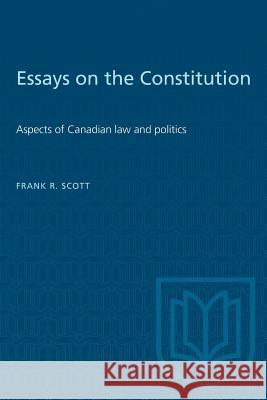Essays on the Constitution: Aspects of Canadian law and politics Frank R. Scott 9780802062970 University of Toronto Press - książka