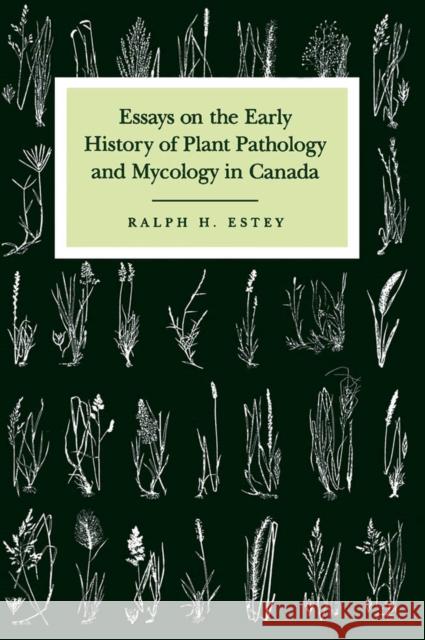 Essays on the Early History of Plant Pathology and Mycology in Canada Ralph H. Estey 9780773511354 McGill-Queen's University Press - książka
