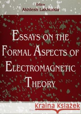 Essays on the Formal Aspects of Electromagnetic Theory Lakhtakia, Akhlesh 9789810208547 World Scientific Publishing Company - książka