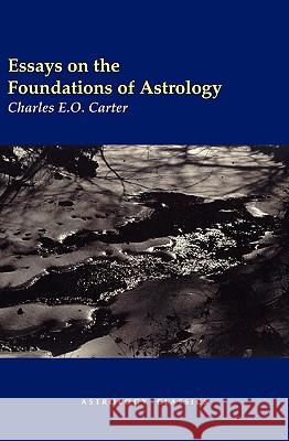 Essays on the Foundations of Astrology Charles E.O. Carter 9781933303321 The Astrology center of America - książka