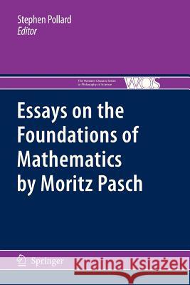 Essays on the Foundations of Mathematics by Moritz Pasch Stephen Pollard 9789400733145 Springer - książka