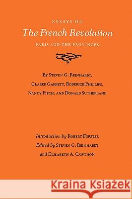 Essays on the French Revolution: Paris and the Provinces Steven G. Reinhardt Elisabeth A. Cawthon Clarke Garrett 9780890969953 Texas A&M University Press - książka