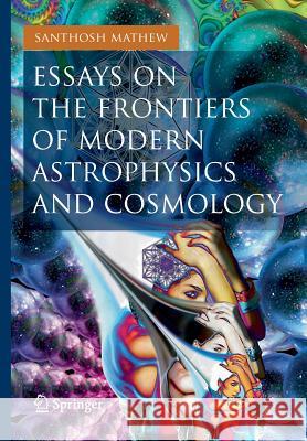 Essays on the Frontiers of Modern Astrophysics and Cosmology Santhosh Mathew   9783319018867 Springer International Publishing AG - książka