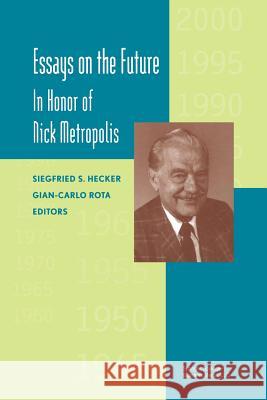 Essays on the Future: In Honor of Nick Metropolis Siegfried Hecker Gian-Carlo Rota 9781461268987 Birkhauser - książka