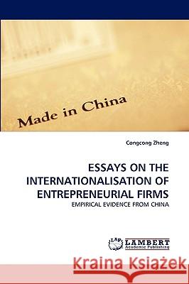 Essays on the Internationalisation of Entrepreneurial Firms Congcong Zheng 9783838384375 LAP Lambert Academic Publishing - książka