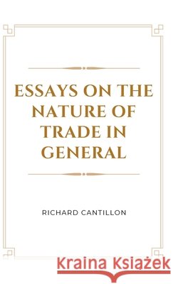 Essays on the Nature of Trade in General Richard Cantillon                        9789370717794 Tamilnadu Book House - książka