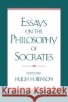 Essays on the Philosophy of Socrates Hugh H. Benson 9780195067576 Oxford University Press