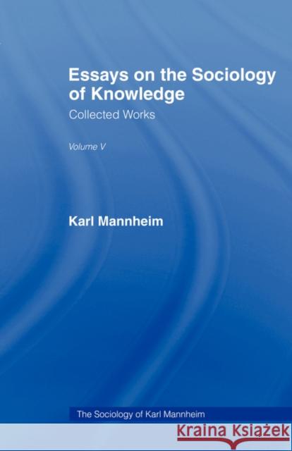 Essays on the Sociology of Knowledge: Collected Works Volume Five Mannheim, Karl 9780415436489 ROUTLEDGE - książka