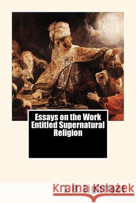 Essays on the Work Entitled Supernatural Religion J. B. Lightfoot 9781516944507 Createspace - książka