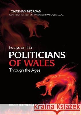 Essays on Welsh Politicians through the Ages Jonathan Morgan Robert MacDonald  9780992869007 Cambria Books - książka