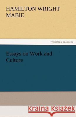 Essays on Work and Culture Hamilton Wright Mabie   9783842461222 tredition GmbH - książka