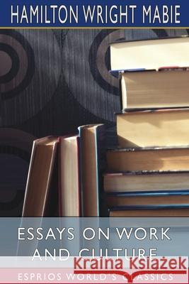 Essays on Work and Culture (Esprios Classics) Hamilton Wright Mabie 9781034733430 Blurb - książka