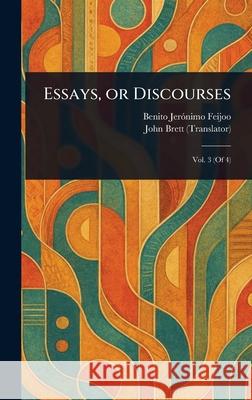 Essays, or Discourses Benito Jer?nimo Feijoo John Brett 9781025244723 Anson Street Press - książka
