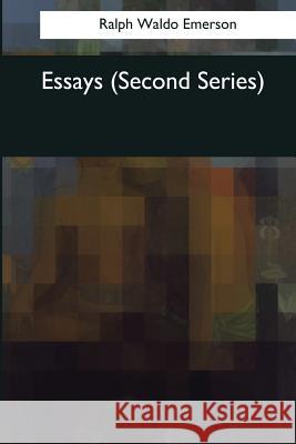 Essays: Second Series Ralph Wald 9781544081755 Createspace Independent Publishing Platform - książka