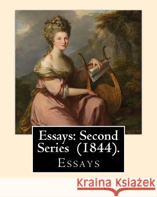 Essays: Second Series (1844). By: Ralph Waldo Emerson: Essays Ralph Waldo Emerson 9781545231449 Createspace Independent Publishing Platform - książka