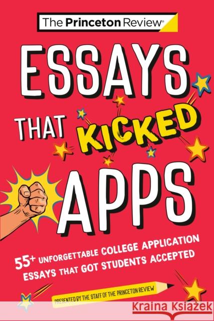 Essays that Kicked Apps:: 55+ Unforgettable College Application Essays that Got Students Accepted The Princeton Review 9780593517383 Random House USA Inc - książka