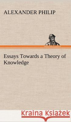 Essays Towards a Theory of Knowledge Alexander Philip (University of Manchester) 9783849194024 Tredition Classics - książka