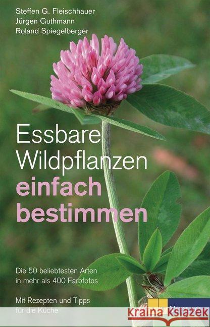 Essbare Wildpflanzen einfach bestimmen : Die 50 beliebtesten Arten in mehr als 400 Farbfotos. Mit Rezepten und Tipps für die Küche Fleischhauer, Steffen G.; Guthmann, Jürgen; Spiegelberger, Roland 9783038009122 AT Verlag - książka