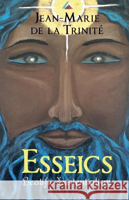 Esseics: Beatific Existentialism or Metaphilosophy of Esse MR Jean-Marie D 9781500911812 Createspace - książka