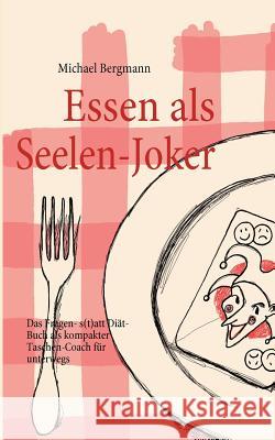 Essen als Seelen-Joker: Das Fragen- statt Diät-Buch als kompakter Taschen-Coach für unterwegs Bergmann, Michael 9783839105368 BOOKS ON DEMAND - książka