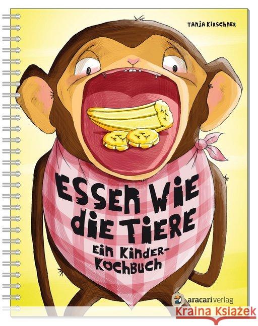 Essen wie die Tiere : Ein Kinderkochbuch Kirschner, Tanja 9783905945447 Aracari - książka