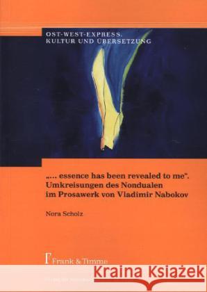 essence has been revealed to me . Umkreisungen des Nondualen im Prosawerk von Vladimir Nabokov Scholz, Nora 9783732900442 Frank & Timme - książka