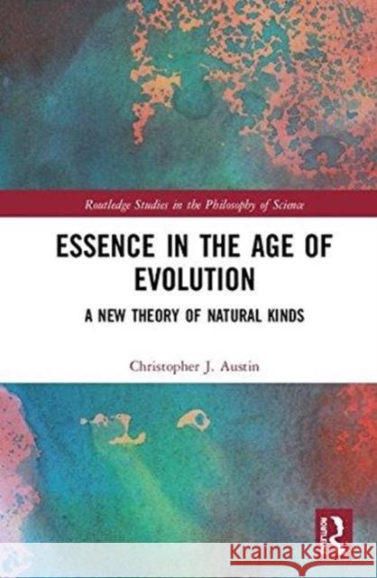 Essence in the Age of Evolution: A New Theory of Natural Kinds Christopher J. Austin 9780815375067 Taylor & Francis (ML) - książka