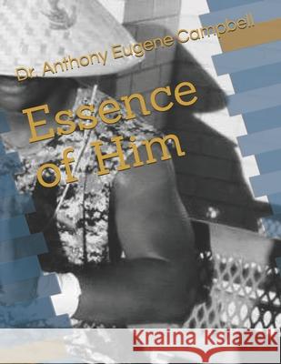 Essence of Him Anthony Eugene Campbell 9781719964371 Independently Published - książka