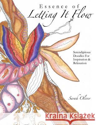 Essence of Letting It Flow: Serendipitous Doodles for Inspiration and Relaxation Sarah Ann Oliver 9781523751778 Createspace Independent Publishing Platform - książka