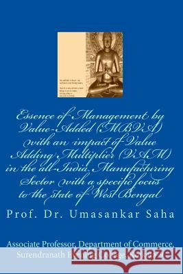 Essence of Management by Value-Added (MBVA) with an impact of Value Adding Multiplier (VAM) in the all-India Manufacturing Sector with a specific focu Saha, M. Phil Ph. D. Dr Umasankar 9781470061180 Createspace - książka