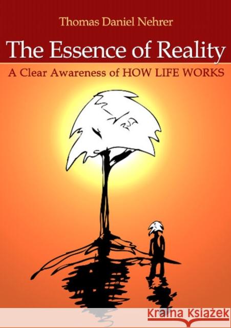 Essence of Reality, The – A Clear Awareness of How Life Works Thomas Nehrer 9781846940835 John Hunt Publishing - książka