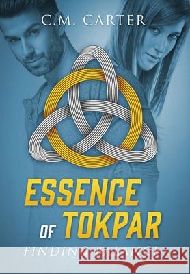 Essence of Tokpar: Finding Balance C M Carter 9781977224507 Outskirts Press - książka